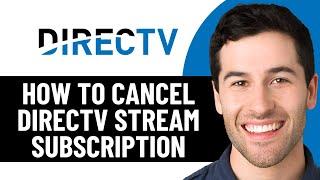 HOW TO CANCEL DIRECTV STREAM SUBSCRIPTION 2025! (FULL GUIDE)