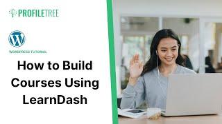 How to Build Courses Using LearnDash | LearnDash | WordPress | WordPress Plugin | Online Learning