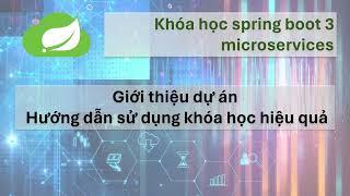 Khóa học Spring boot 3 Microservices: #1 giới thiệu dự án và hướng dẫn sử dụng khóa học