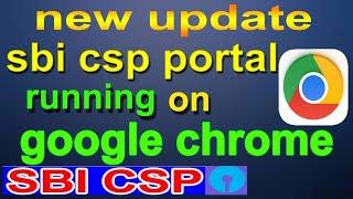 sbi csp new update || sbi csp portal running on google chrome