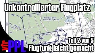 vfr.PPL - Flugfunk leicht gemacht - Teil 2/5 - Der unkontrollierte Flugplatz