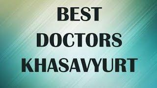 Best  Doctors in   Khasavyurt, Russia