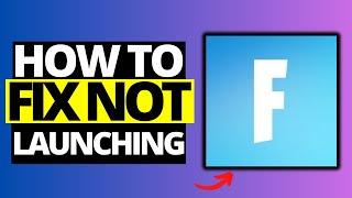 How To Fix Fortnite Not Launching on PC - Full Guide