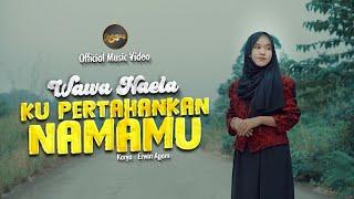 Wawa Naela - Ku Pertahankan Namamu (Official Music Video)