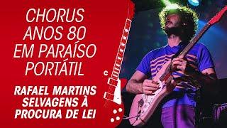 SELVAGENS À PROCURA DE LEI PARAÍSO PORTÁTIL O CHORUS ANOS 80 E O REVERSE GUITAR DO RAFAEL MARTINS