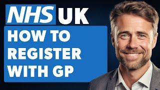 How To Register With GP In UK (Full 2024 Guide)