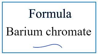 How to Write the Formula for Barium chromate