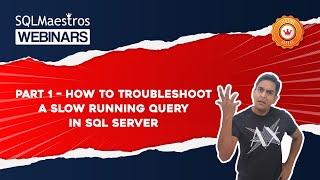 Part 1 - How to Troubleshoot a Slow Running Query in SQL Server by Amit Bansal (Recorded Webinar)
