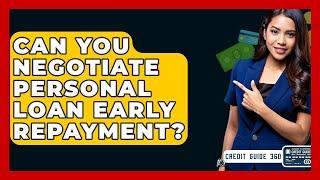 Can You Negotiate Personal Loan Early Repayment? - CreditGuide360.com