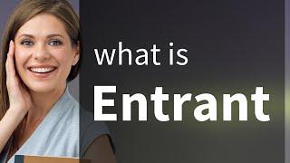 Entrant | ENTRANT meaning