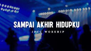 Sampai Akhir Hidupku (Lirik) - JPCC Worship