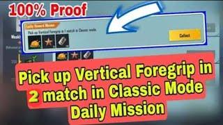 Pick Up Vertical foregrip In 2 Match In Classic Mode (Daily mission)