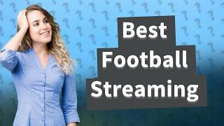 What is the best streaming service for football?