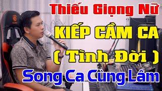 Kiếp Cầm Ca ( Tình Đời ) Karaoke Thiếu Giọng Nữ   Song Ca Cùng Lâm