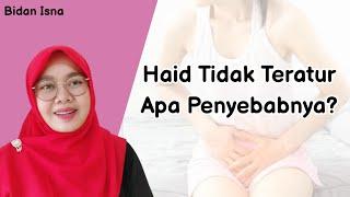 HAID TIDAK TERATUR APA PENYEBABNYA, PENYEBAB HAID TIDAK TERATUR, BIDAN ISNA