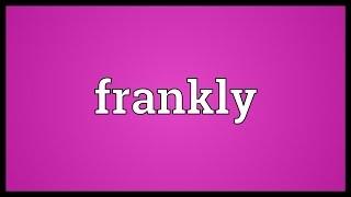 Frankly Meaning