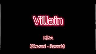 K/DA - Villain (Slowed - Reverb)