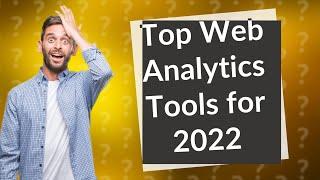 Which Web Analytics Tools Should I Consider in 2022?