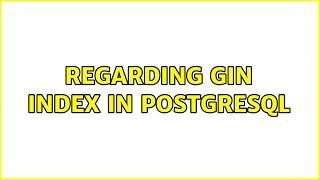 Regarding GIN Index in Postgresql