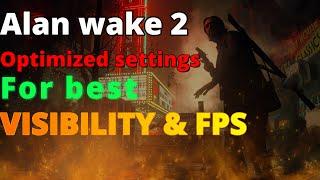 Optimize alan wake 2 for best visibility and fps