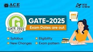 GATE 2025 Exam Dates are out | Detailed Syllabus, Criteria, New Changes, & Exam Pattern | ACE Online