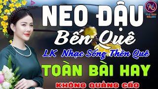 NEO ĐẬU BẾN QUÊLK Nhạc Sống Thôn Quê Không Quảng CáoTOÀN BÀI HAY NHẤT Ngọt Lịm Tim Sởn Hết Da Gà