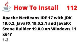 How To Install NetBeans 17 with JDK 19, JavaFX 19 and Scene Builder 19 on Windows 11 x64 (1-2)