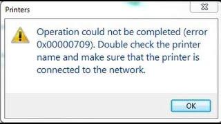 Operation could not be completed (error 0x00000709)| Error 0x00000709
