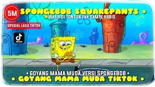 DJ TIKTOK GOYANG MAMA MUDA Versi SpongeBob | VIRAL TIKTOK | [ Full Dance SpongeBob ]