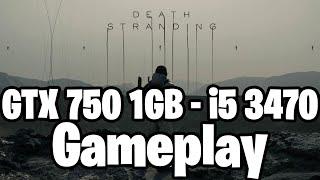 Death Stranding | GTX 750 1GB - i5 3470 |