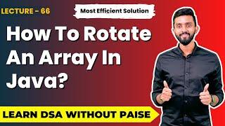 How To Rotate An Array In Java? | Array Rotation | FREE DSA Course in JAVA | Lecture 66