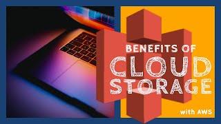 Benefits of Cloud Storage (with Amazon S3)