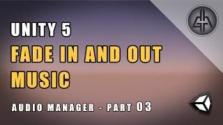 Unity 5 - Fade In and Fade Out Music or Sound (Audio Manager) - Part 03