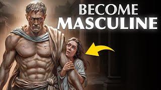 How To Become a Masculine Man | Stoicism