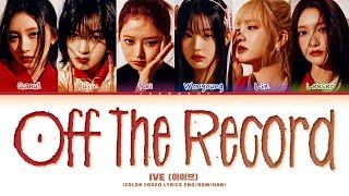 IVE 'Off The Record' Lyrics (아이브 Off The Record 가사) (Color Coded Lyrics)