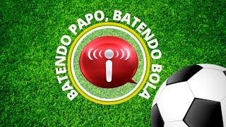 Batendo papo, batendo bola - 18 de julho