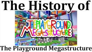 The History of The Playground Mega-structure