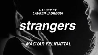 Halsey ft. Lauren Jauregui - Strangers (magyar felirattal)