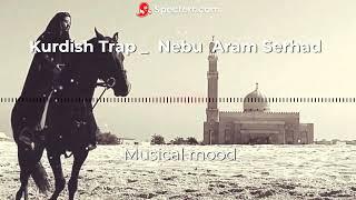 Kurdish Trap  - Nebu  Aram Serhad & Faruk Aydn   Prod by Remix Bey www