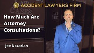 How Much Are Attorney Consultations? - Joe Naz Accident Lawyers