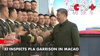 Xi Inspects PLA Garrison in Macao