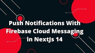 Next.js 14 Tutorial #41 Push Notifications With Firebase Cloud Messaging in NextJs 14