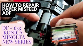HOW TO REPAIR PAPER MISFEED ON AUTOMATIC DOCUMENT FEEDER DF 633 ON KONICA MINOLTA C266i C 226i  306i