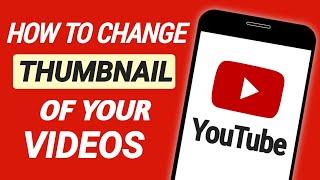 How to Change Thumbnail of YouTube Videos on Android & iPhone 2021