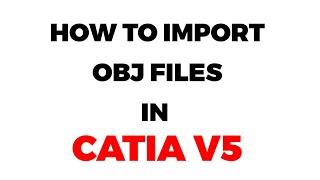 How to import OBJ files in CATIA V5 (as editable shapes)