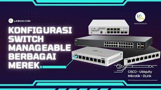 Konfigurasi Setting Switch Manageable Berbagai Merek | D-LINK | Mikrotik | Ubiquiti | CISCO