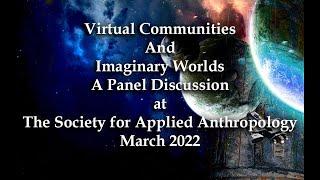 Virtual Communities and Imaginary Worlds a Panel Discussion at SfAA 2022