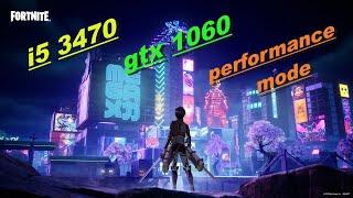 fortnite chapter 4 season 2/gtx1060 6gb×i5 3470/performance mode fps test 2023