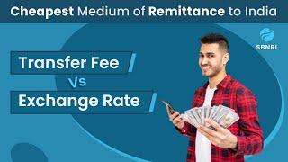 Transfer Fee VS Exchange Rate, What is the cheapest medium of remittance to India?