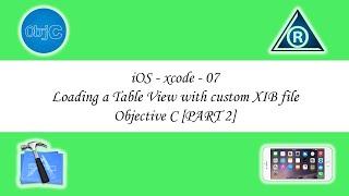 iOS - xcode - 07 - Loading a Table View with custom XIB file - Objective C [PART 2]